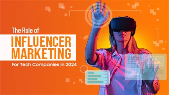 The Role of Influencer Marketing for Tech Companies in 2024
